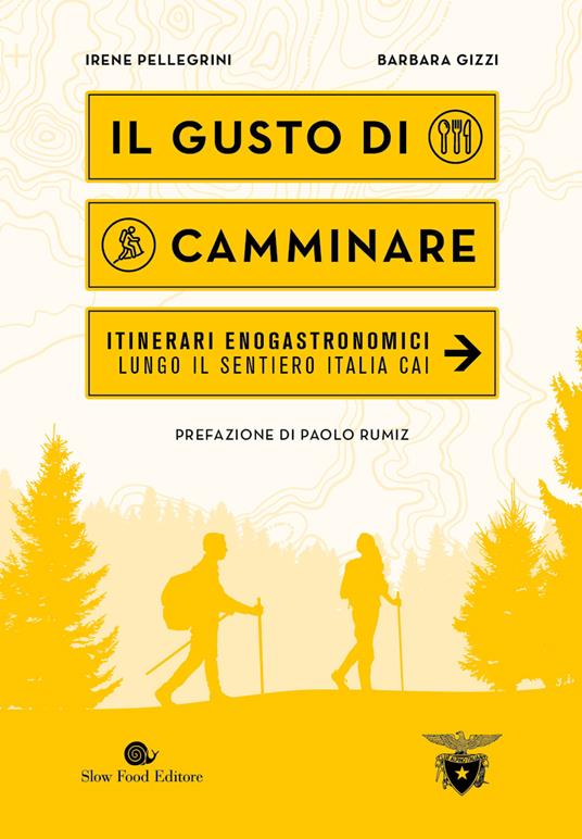 Il gusto di camminare. Itinerari enogastronomici lungo il sentiero Italia Cai”