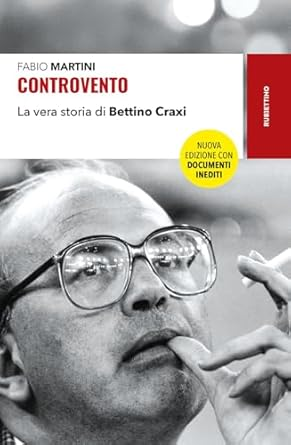Controvento. La vera storia di Bettino Craxi